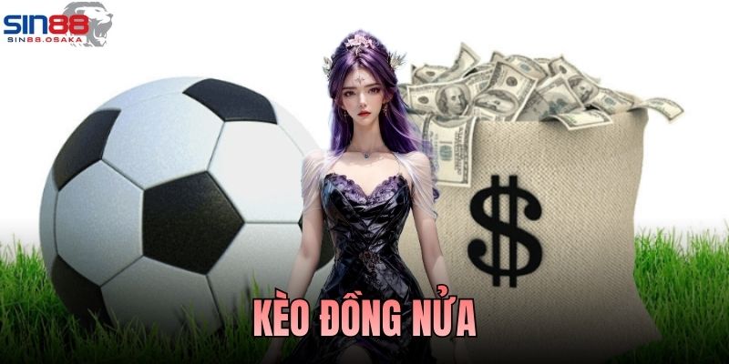 Kèo Đồng Nửa Nên Bắt Kèo Chấp ¼ Phù Hợp Thời Điểm Nào?