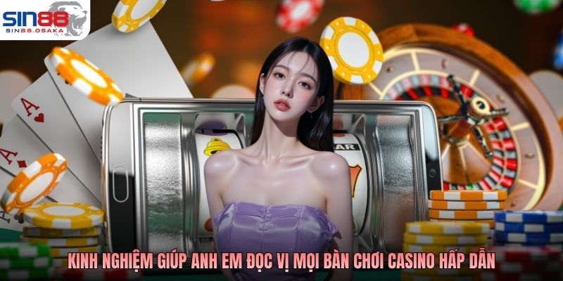 Kinh nghiệm giúp anh em đọc vị mọi bàn chơi casino hấp dẫn