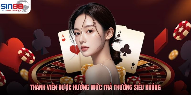 Thành viên được hưởng mức trả thưởng siêu khủng