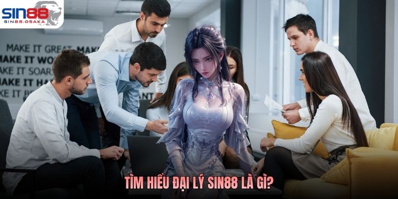 Tìm hiểu đại lý Sin88 là gì?